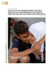 EVOLUTION OF GENDER-BASED VIOLENCE AND SEXUAL AND REPRODUCTIVE HEALTH SERVICES WITHIN THE SYRIA CRISIS RESPONSE